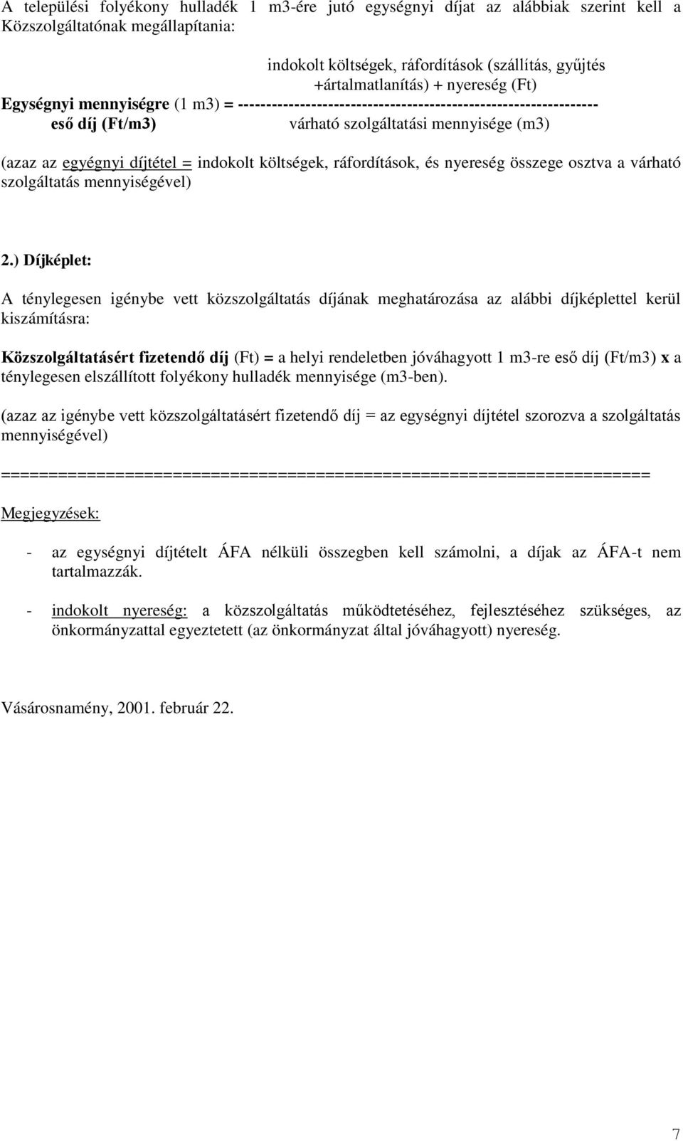 indokolt költségek, ráfordítások, és nyereség összege osztva a várható szolgáltatás mennyiségével) 2.