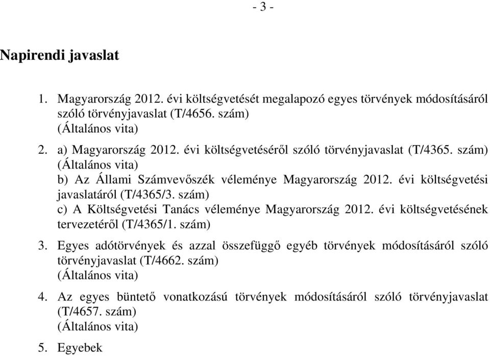 évi költségvetési javaslatáról (T/4365/3. szám) c) A Költségvetési Tanács véleménye Magyarország 2012. évi költségvetésének tervezetéről (T/4365/1. szám) 3.