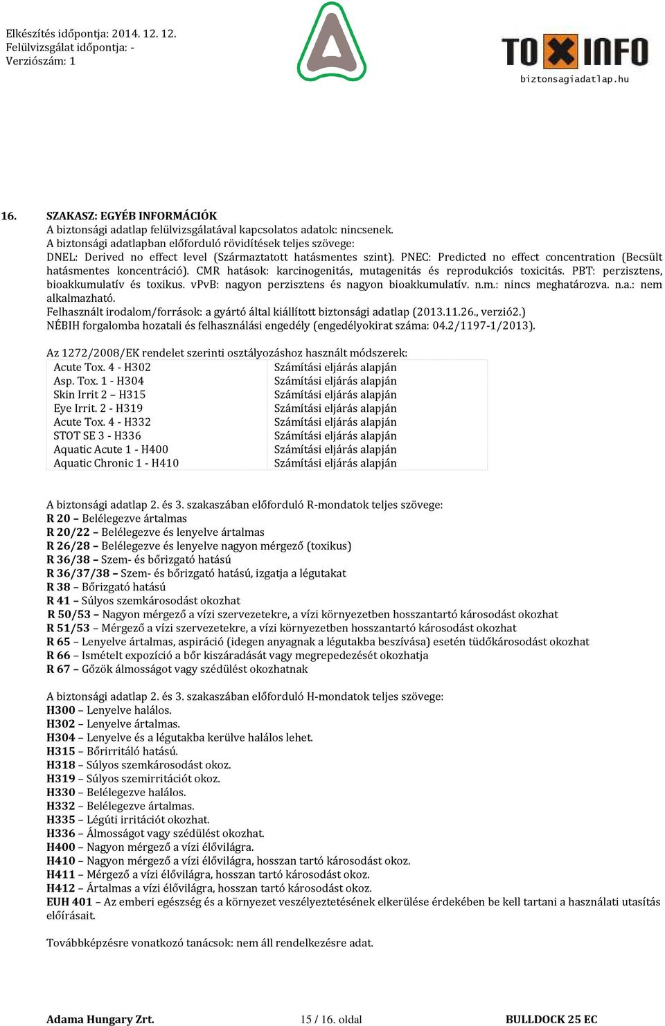 PNEC: Predicted no effect concentration (Becsült hatásmentes koncentráció). CMR hatások: karcinogenitás, mutagenitás és reprodukciós toxicitás. PBT: perzisztens, bioakkumulatív és toxikus.