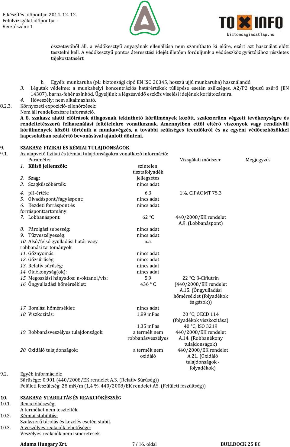 : biztonsági cipő EN ISO 20345, hosszú ujjú munkaruha) használandó. 3. Légutak védelme: a munkahelyi koncentrációs határértékek túllépése esetén szükséges.