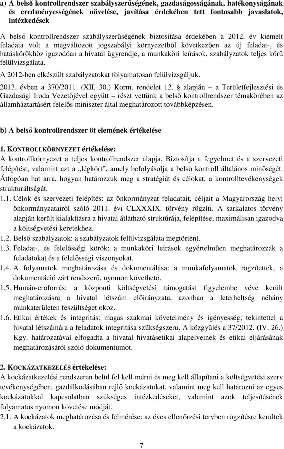 év kiemelt feladata volt a megváltozott jogszabályi környezetből következően az új feladat-, és hatáskörökhöz igazodóan a hivatal ügyrendje, a munkaköri leírások, szabályzatok teljes körű