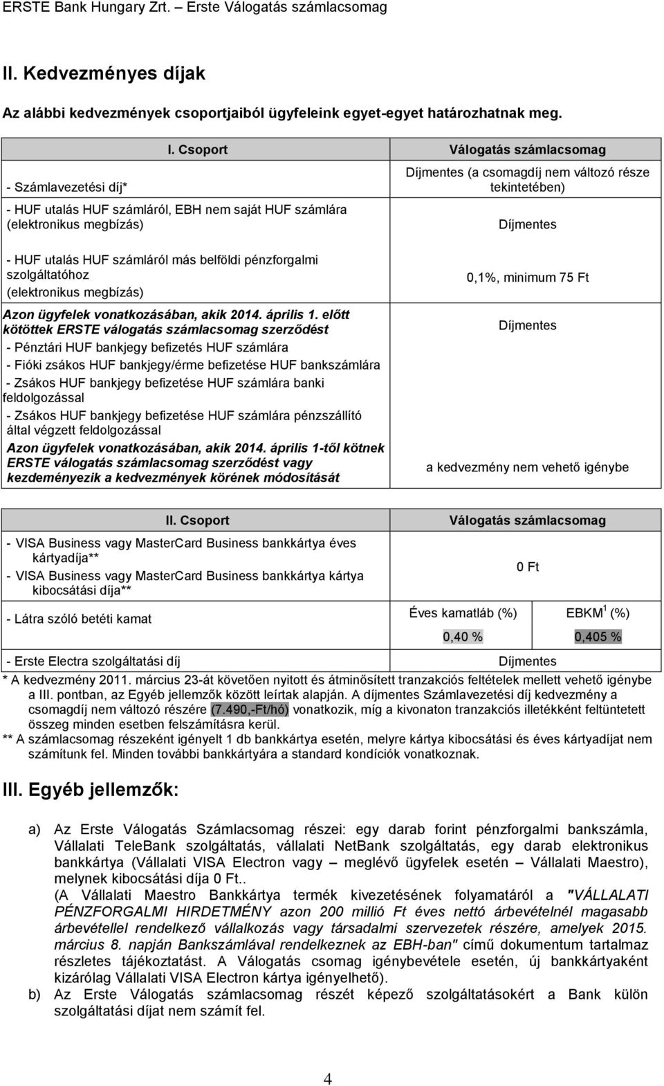 szolgáltatóhoz (elektronikus megbízás) Azon ügyfelek vonatkozásában, akik 2014. április 1.