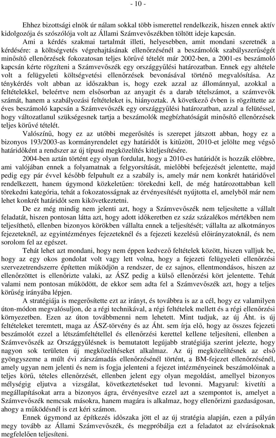 teljes körűvé tételét már 2002-ben, a 2001-es beszámoló kapcsán kérte rögzíteni a Számvevőszék egy országgyűlési határozatban.