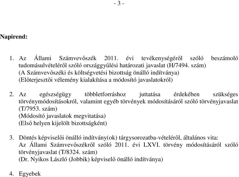 Az egészségügy többletforráshoz juttatása érdekében szükséges törvénymódosításokról, valamint egyéb törvények módosításáról szóló törvényjavaslat (T/7953.