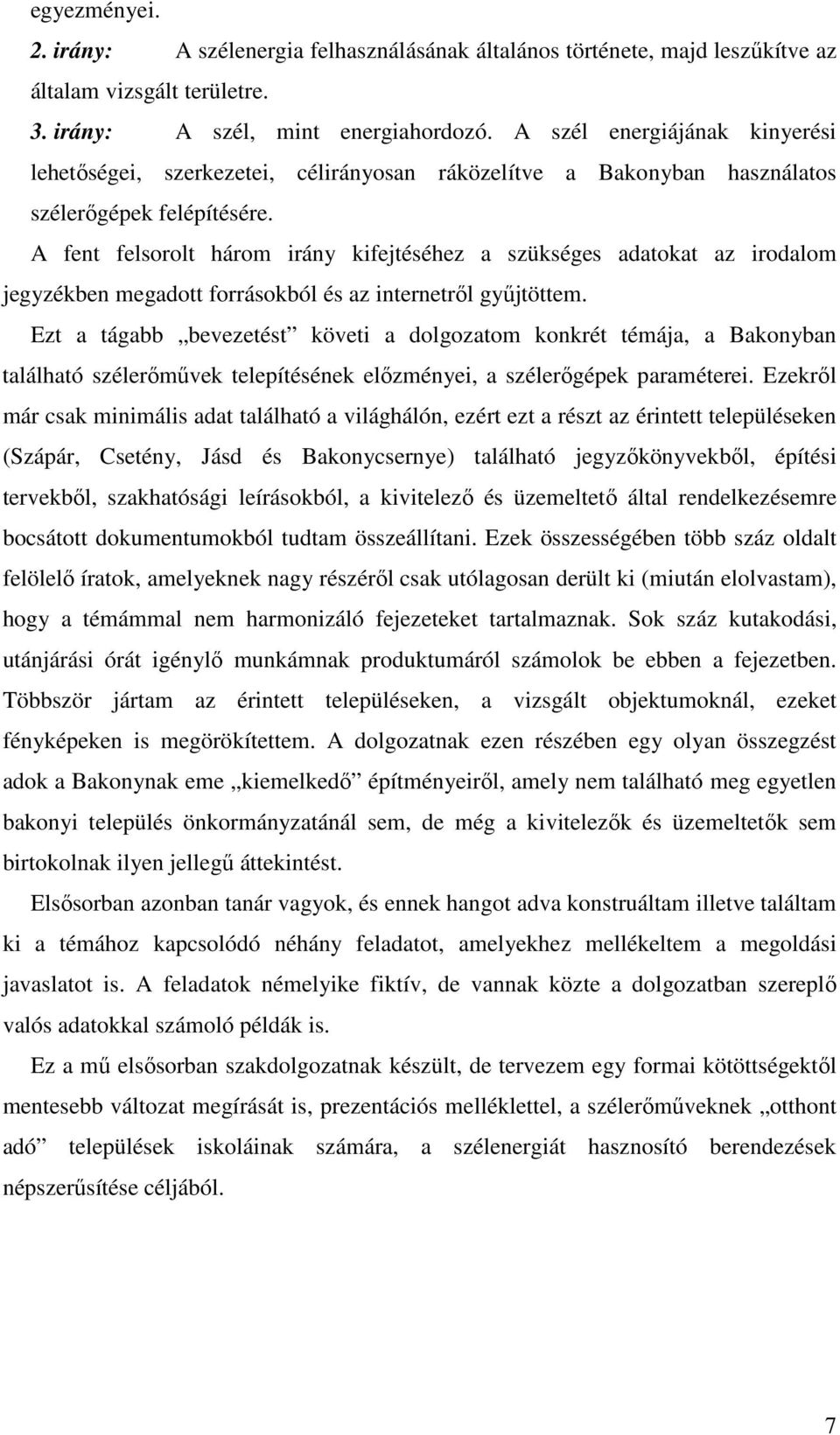 A fent felsorolt három irány kifejtéséhez a szükséges adatokat az irodalom jegyzékben megadott forrásokból és az internetről gyűjtöttem.