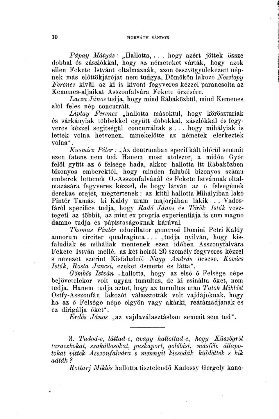 Noszlopy Ferencz kivül. az ki is kivont fegyveres kézzel parancsolta az Kemenes-aljaikat Asszonfalvára Fekete őrzésére. Lacza János tudja, hogy mind Rábaközbül, mind Kemenes alól feles nép concurrált.