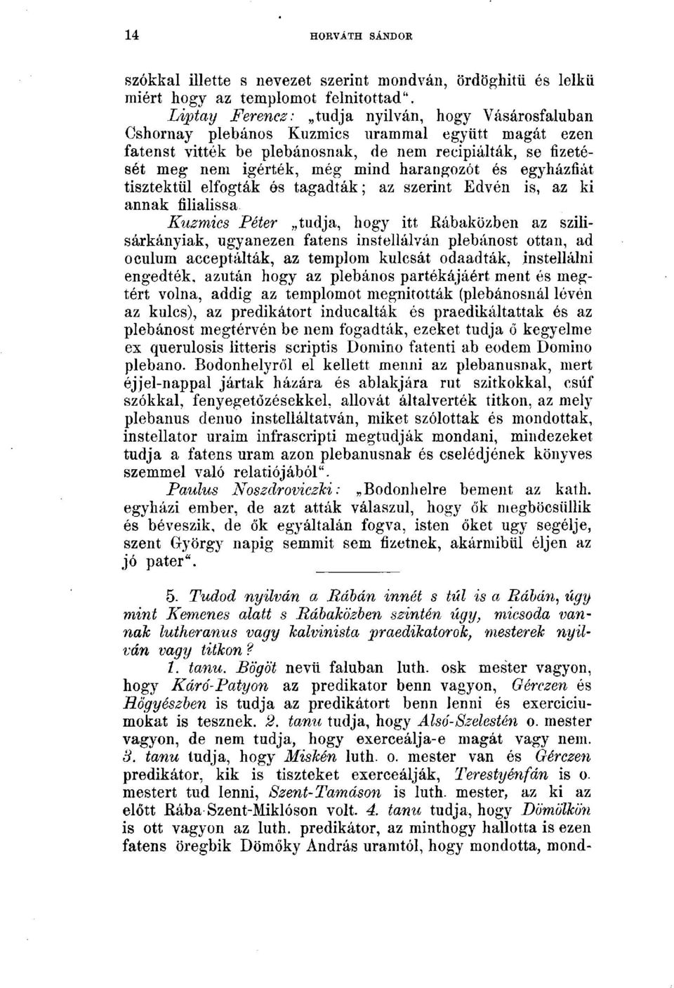 harangozót és egyházfiát tisztektül elfogták és tagadták; az szerint Edvén is, az ki annak filialissa Kuzmics Péter tudja, hogy itt Rábaközben az szilisárkányiak, ugyanezen fatens instellálván