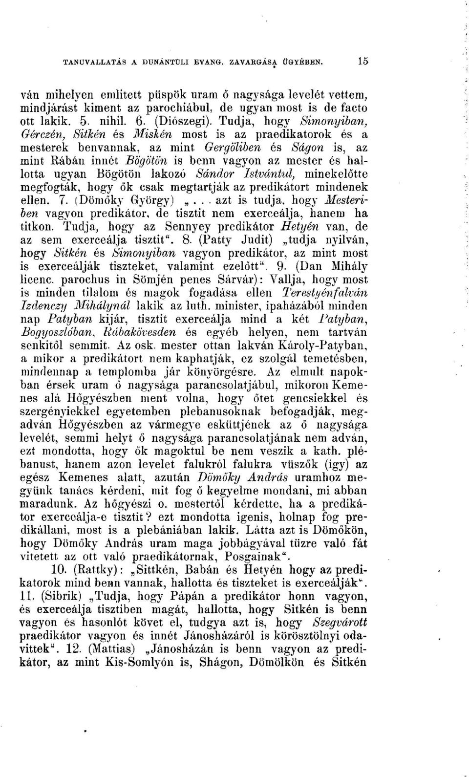 ugyan Bögötön lakozó Sándor Istvántul, minekelőtte megfogták, hogy ők csak megtartják az prédikátort mindenek ellen. 7. (Dömőky György).