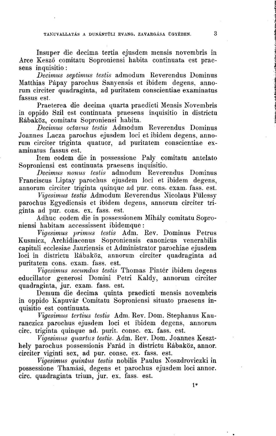 Praeterea die decima quarta praedicti Mensis Novembris in oppido Szil est continuata praesens inquisitio in districtu Rábaköz, comitatu Soproniensi habita.