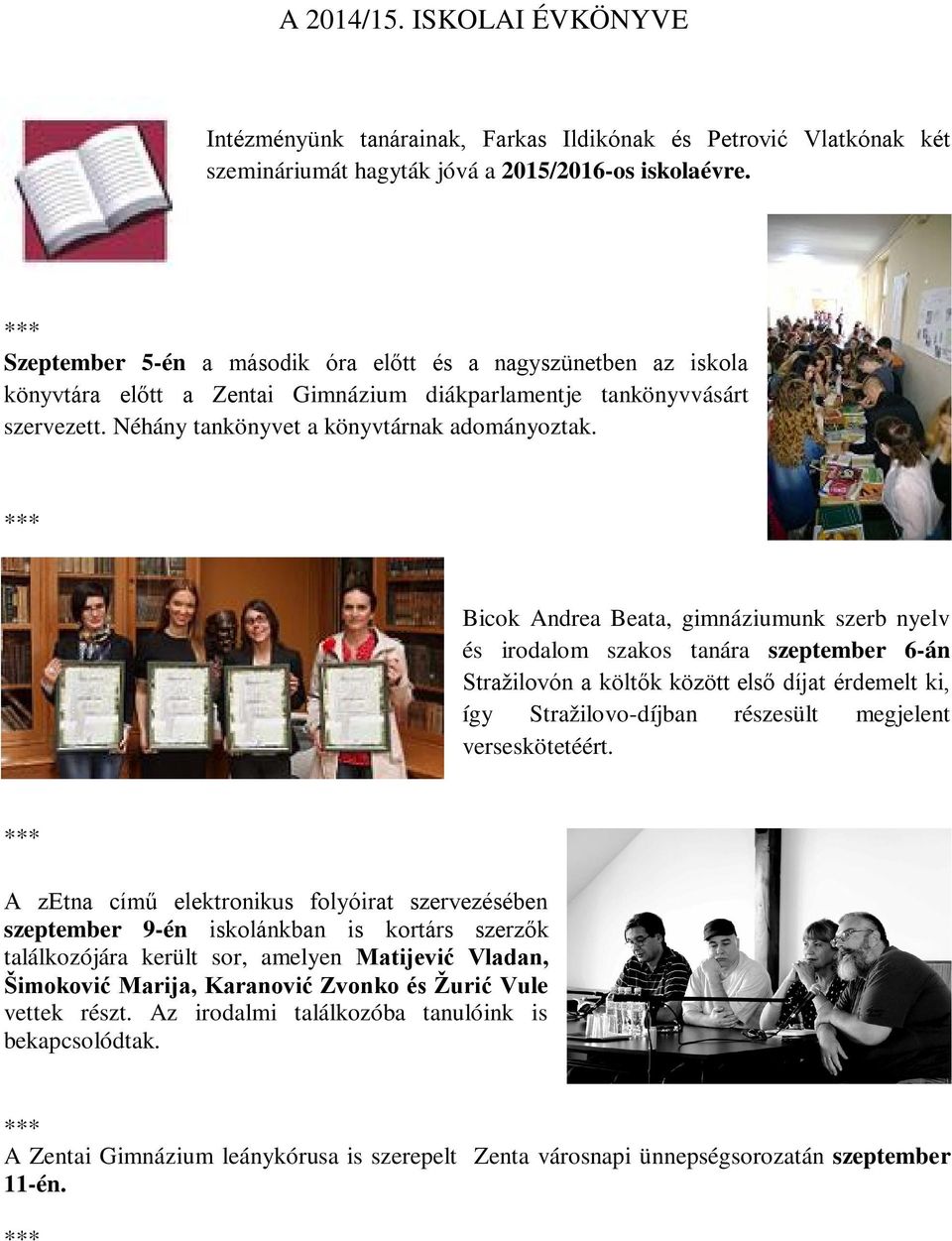 Bicok Andrea Beata, gimnáziumunk szerb nyelv és irodalom szakos tanára szeptember 6-án Stražilovón a költők között első díjat érdemelt ki, így Stražilovo-díjban részesült megjelent verseskötetéért.