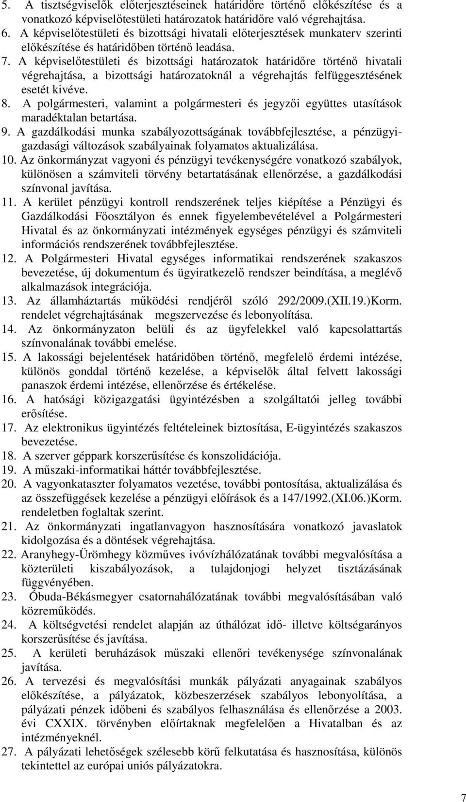 A képviselıtestületi és bizottsági határozatok határidıre történı hivatali végrehajtása, a bizottsági határozatoknál a végrehajtás felfüggesztésének esetét kivéve. 8.