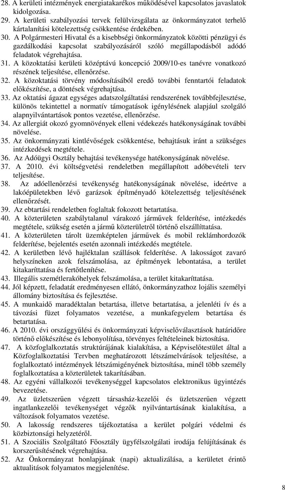 A Polgármesteri Hivatal és a kisebbségi önkormányzatok közötti pénzügyi és gazdálkodási kapcsolat szabályozásáról szóló megállapodásból adódó feladatok végrehajtása. 31.