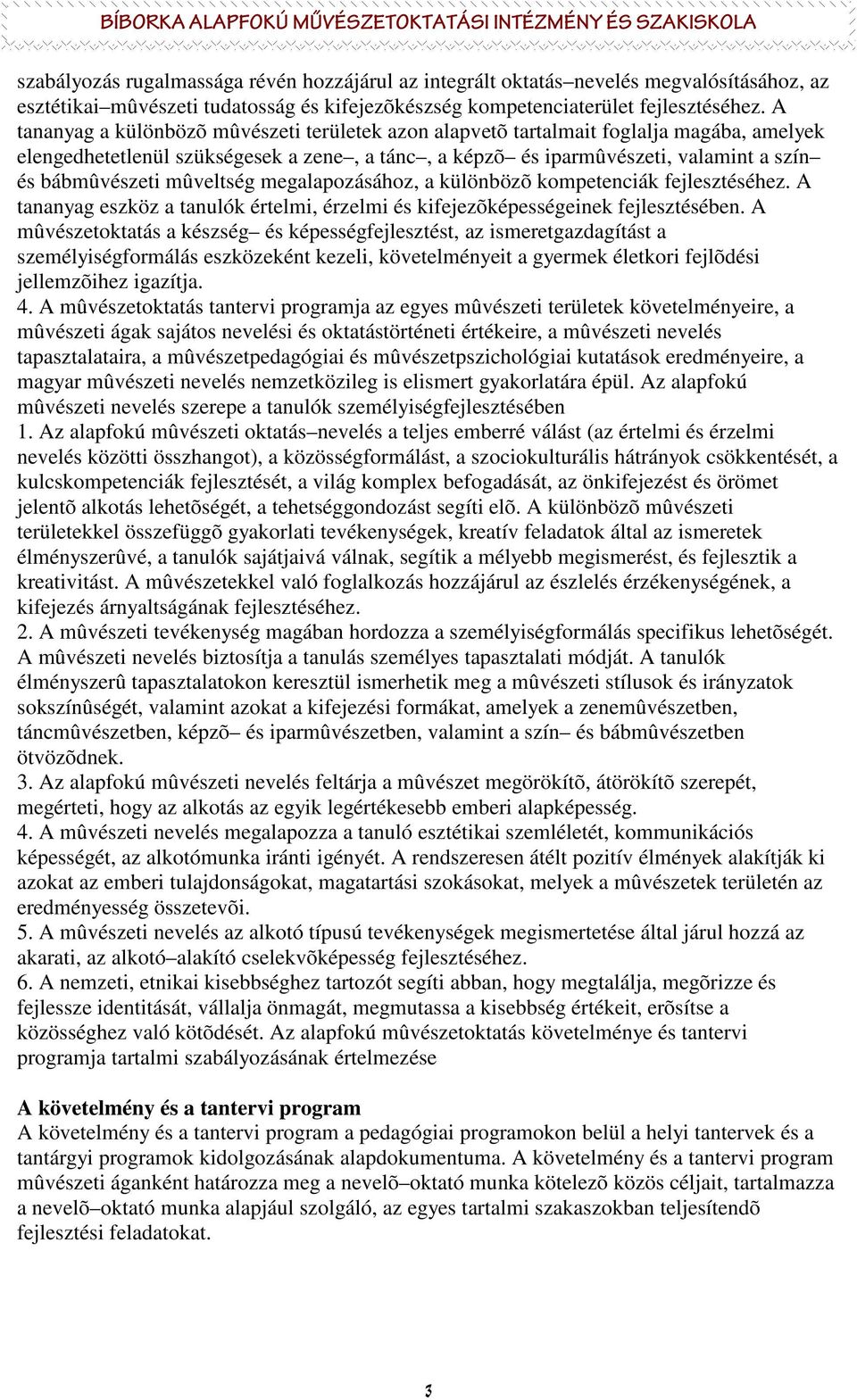 mûveltség megalapozásához, a különbözõ kompetenciák fejlesztéséhez. A tananyag eszköz a tanulók értelmi, érzelmi és kifejezõképességeinek fejlesztésében.