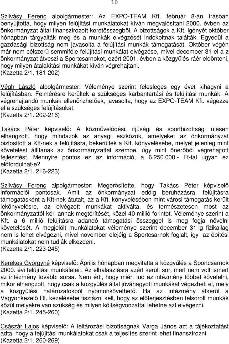 Egyedül a gazdasági bizottság nem javasolta a felújítási munkák támogatását.