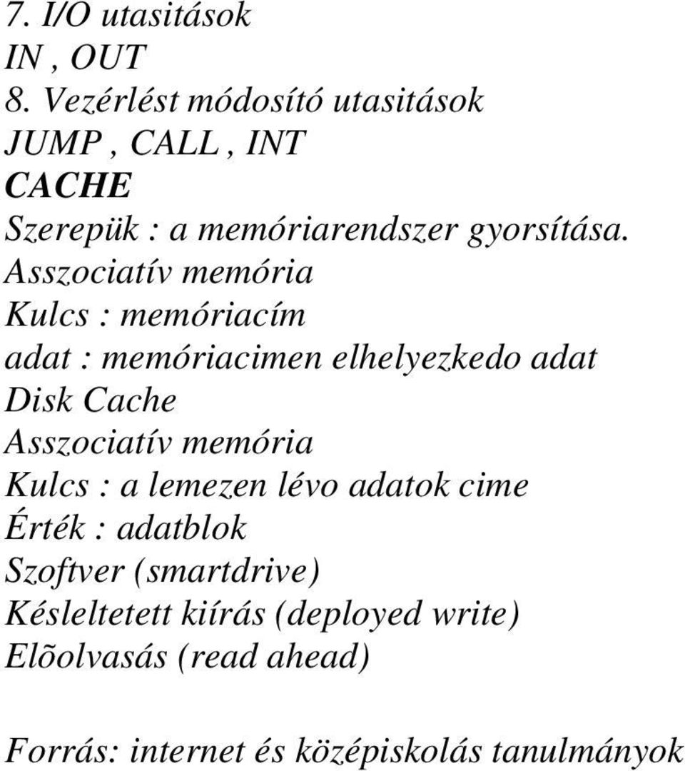 Asszociatív memória Kulcs : memóriacím adat : memóriacimen elhelyezkedo adat Disk Cache Asszociatív