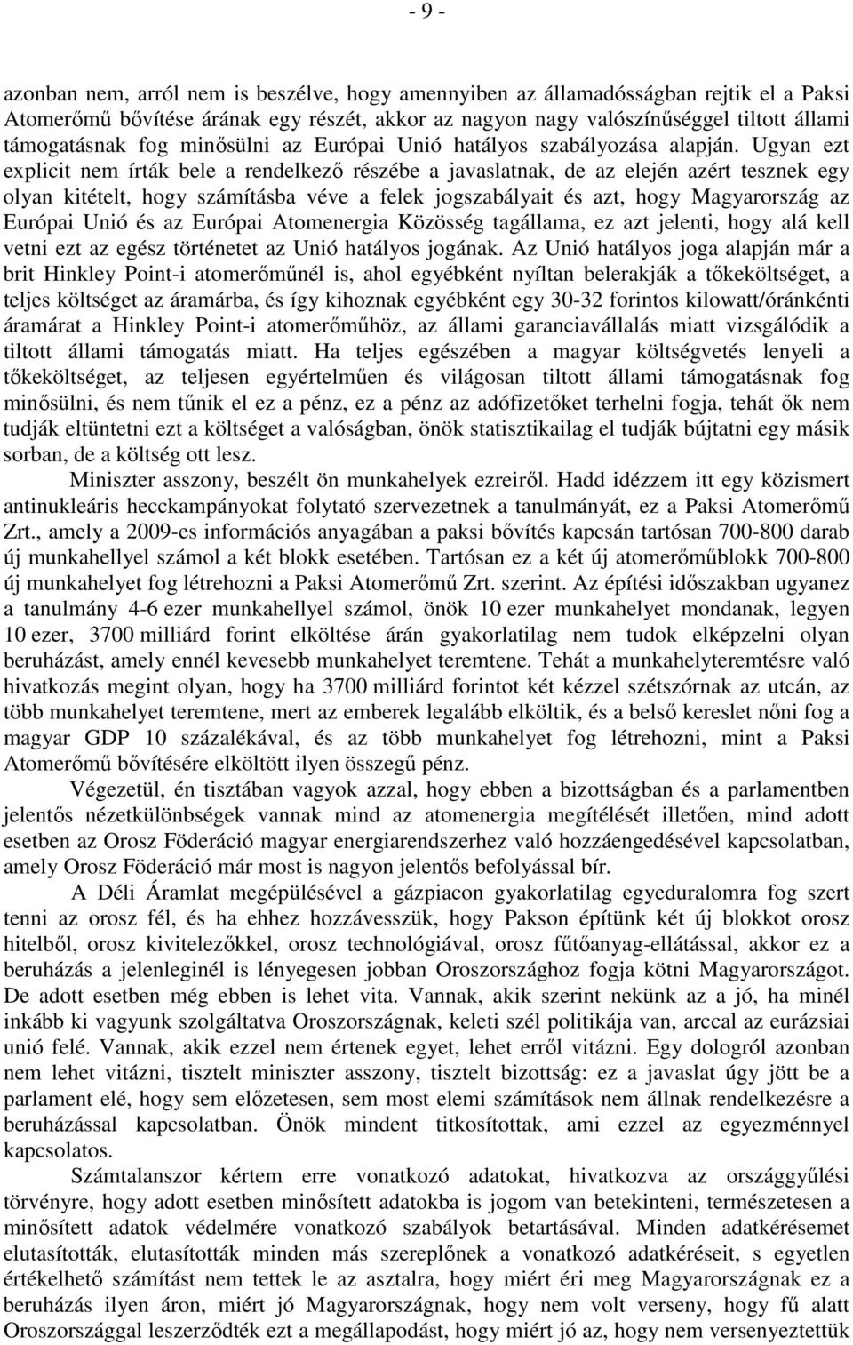 Ugyan ezt explicit nem írták bele a rendelkező részébe a javaslatnak, de az elején azért tesznek egy olyan kitételt, hogy számításba véve a felek jogszabályait és azt, hogy Magyarország az Európai