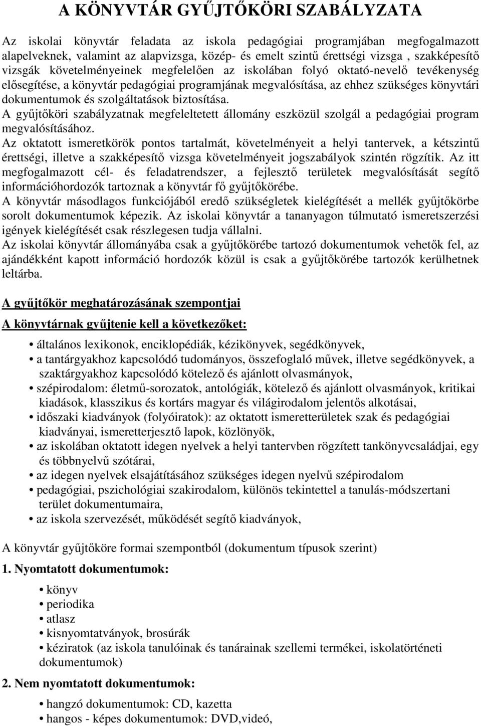 és szolgáltatások biztosítása. A gyűjtőköri szabályzatnak megfeleltetett állomány eszközül szolgál a pedagógiai program megvalósításához.