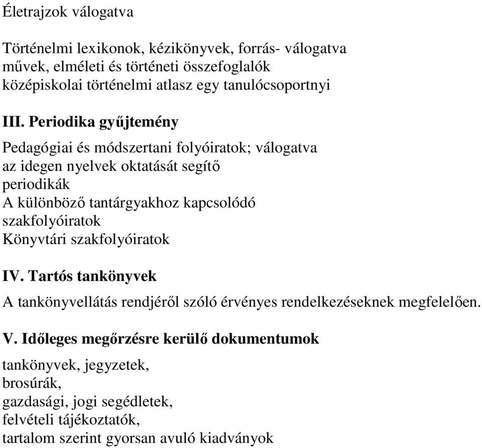 Periodika gyűjtemény Pedagógiai és módszertani folyóiratok; válogatva az idegen nyelvek oktatását segítő periodikák A különböző tantárgyakhoz kapcsolódó