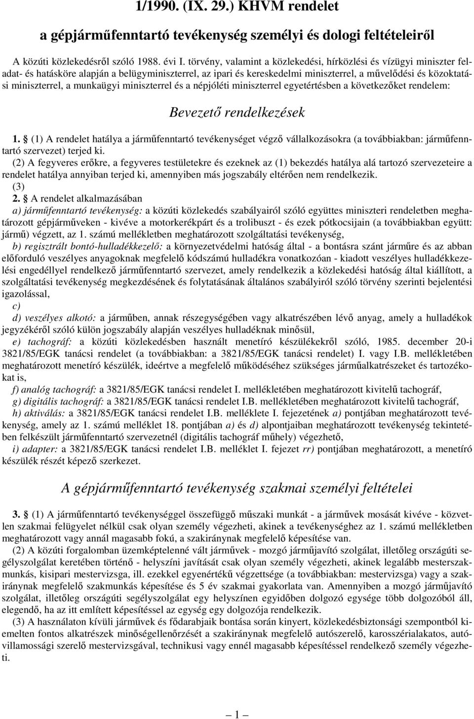 tevékenységet végzı vállalkozásokra (a továbbiakban: jármőfenntartó szervezet) terjed ki (2) A fegyveres erıkre, a fegyveres testületekre és ezeknek az (1) bekezdés hatálya alá tartozó szervezeteire