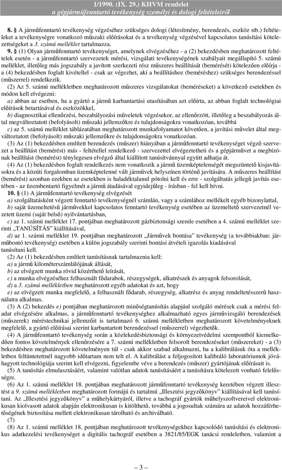 szervezetek mérési, vizsgálati tevékenységének szabályait megállapító 5 számú melléklet, illetıleg más jogszabály a javított szerkezeti rész mőszeres beállítását (bemérését) kötelezıen elıírja - a