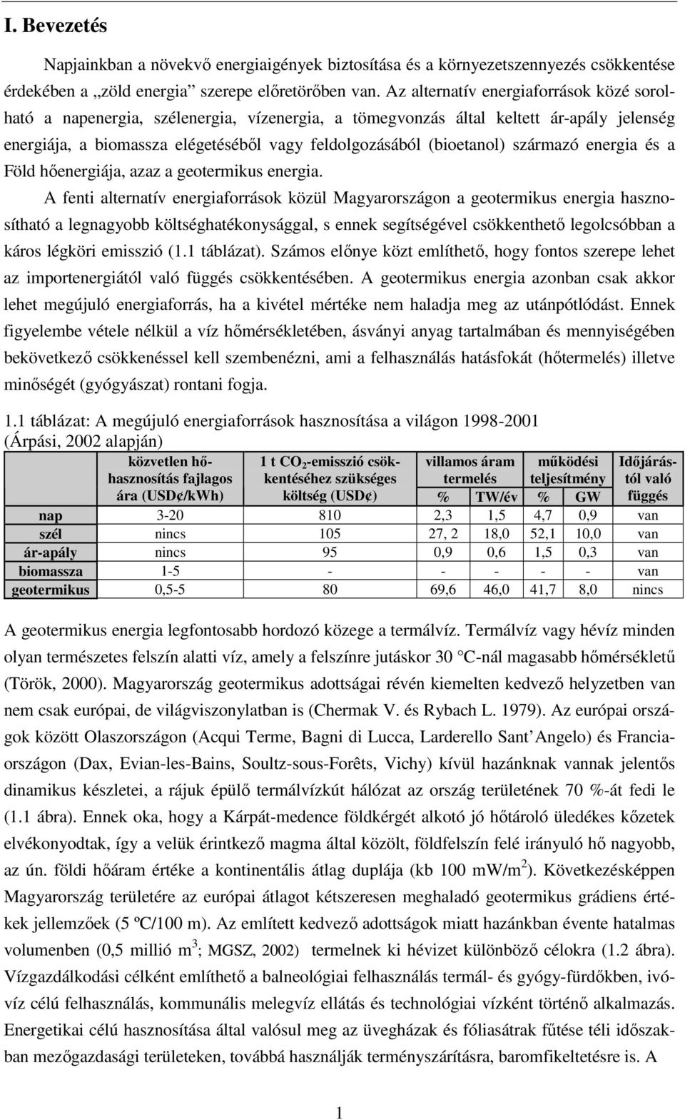 származó energia és a Föld hıenergiája, azaz a geotermikus energia.