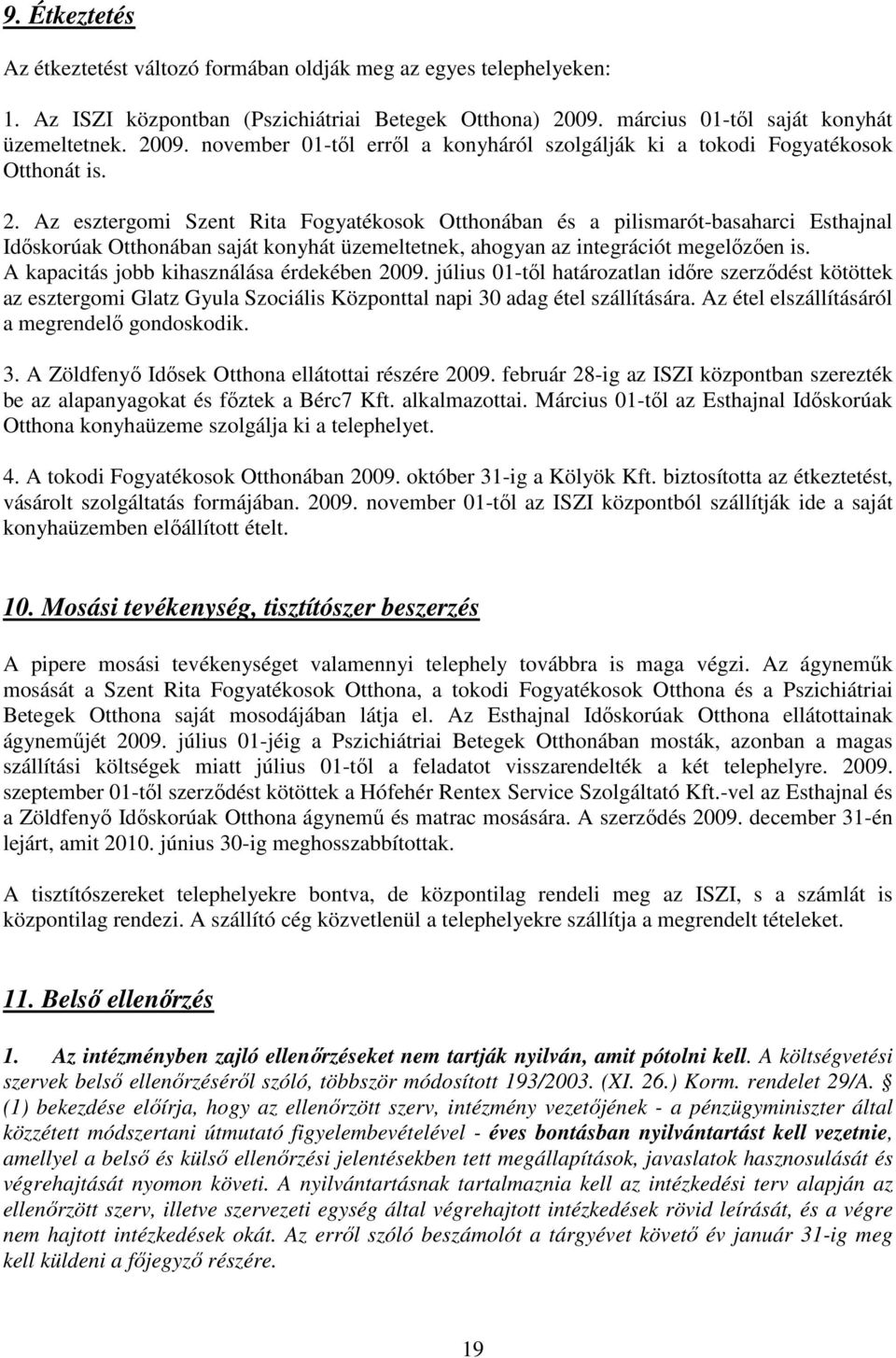 09. november 01-tıl errıl a konyháról szolgálják ki a tokodi Fogyatékosok Otthonát is. 2.