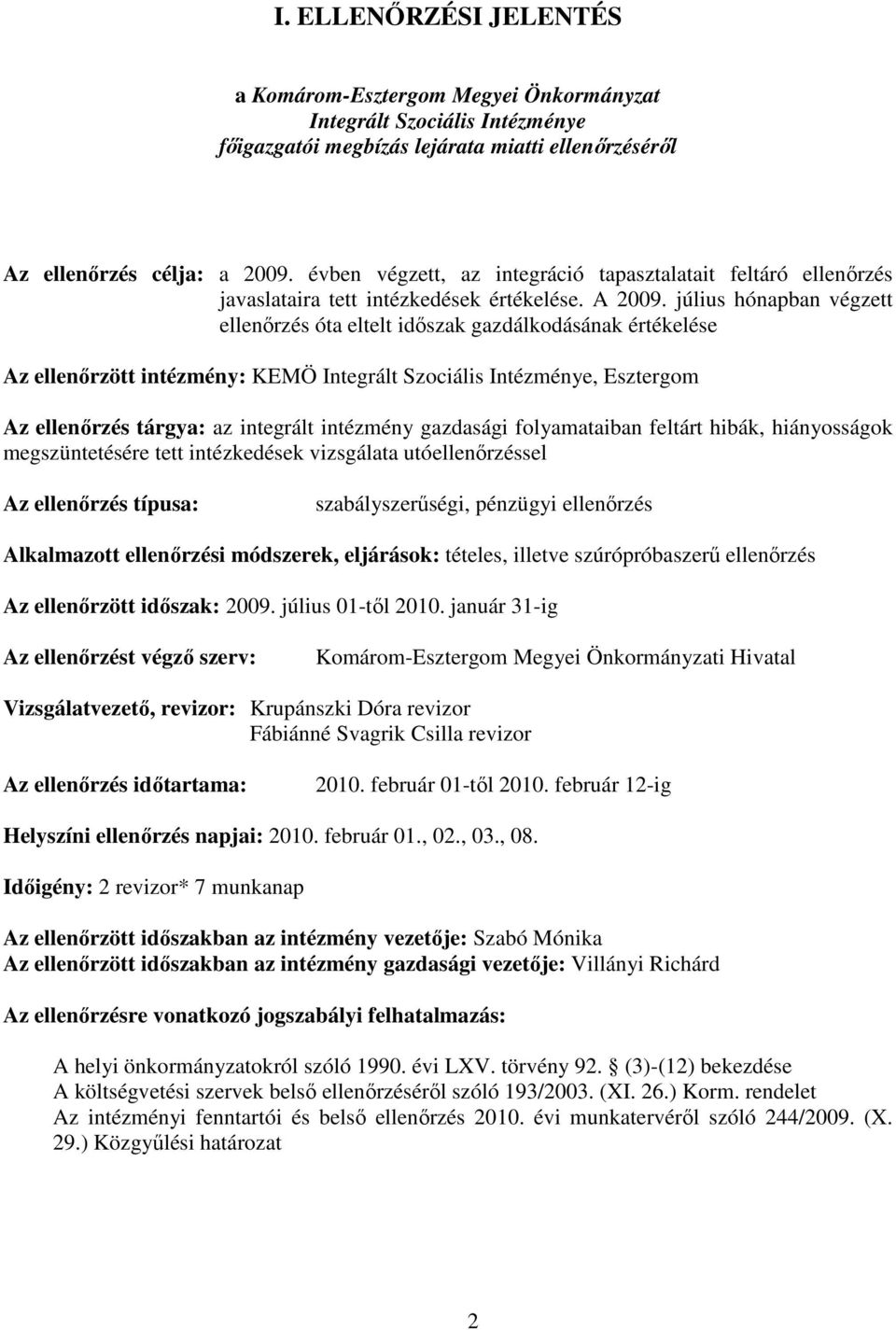 július hónapban végzett ellenırzés óta eltelt idıszak gazdálkodásának értékelése Az ellenırzött intézmény: KEMÖ Integrált Szociális Intézménye, Esztergom Az ellenırzés tárgya: az integrált intézmény