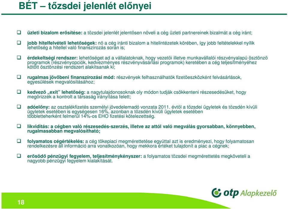 részvényalapú ösztönző programok (részvényopciók, kedvezményes részvényvásárlási programok) keretében a cég teljesítményéhez kötött ösztönzési rendszert alakítsanak ki; rugalmas jövőbeni