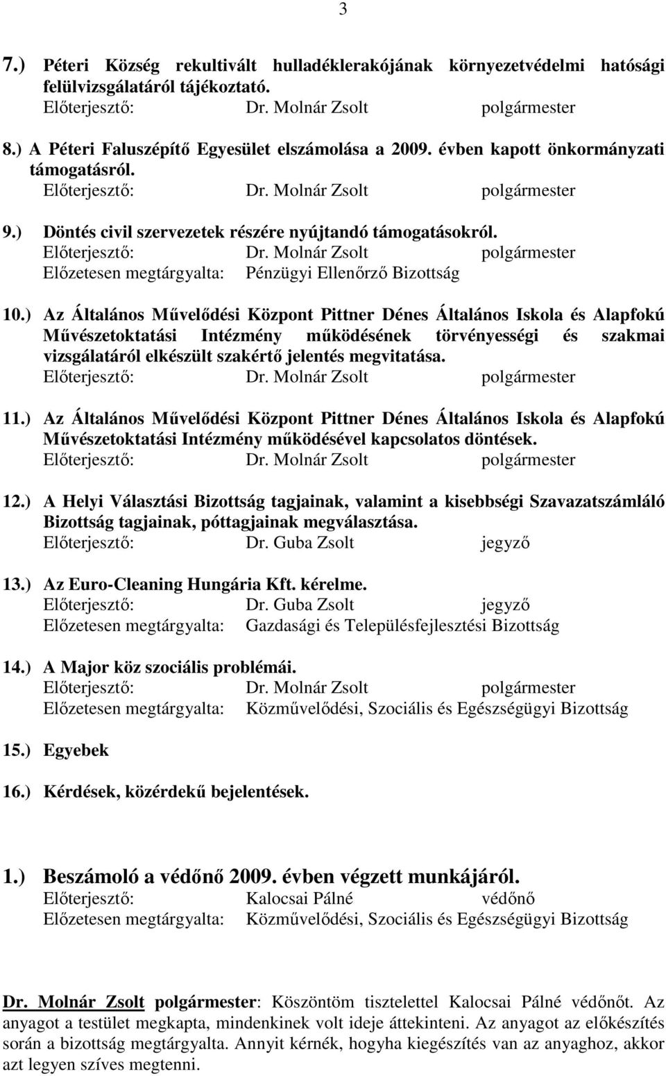 Elıterjesztı: Dr. Molnár Zsolt polgármester Elızetesen megtárgyalta: Pénzügyi Ellenırzı Bizottság 10.