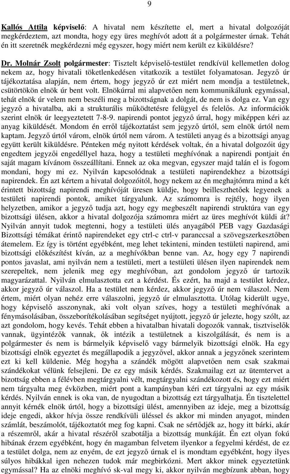 Molnár Zsolt polgármester: Tisztelt képviselı-testület rendkívül kellemetlen dolog nekem az, hogy hivatali töketlenkedésen vitatkozik a testület folyamatosan.