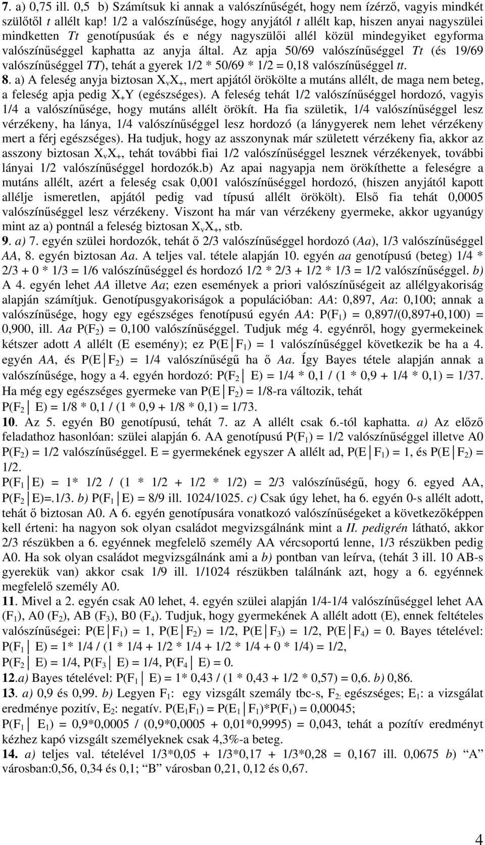 Az apja 50/69 valószínűséggel Tt (és 19/69 valószínűséggel TT), tehát a gyerek 1/ * 50/69 * 1/ = 0,18 valószínűséggel tt. 8.