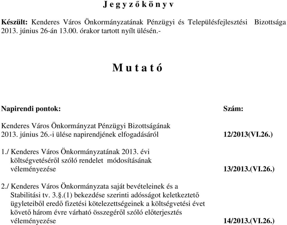 / Kenderes Város Önkormányzatának 2013. évi költségvetéséről szóló rendelet módosításának 2./ Kenderes Város Önkormányzata saját bevételeinek és a Stabilitási tv. 3.