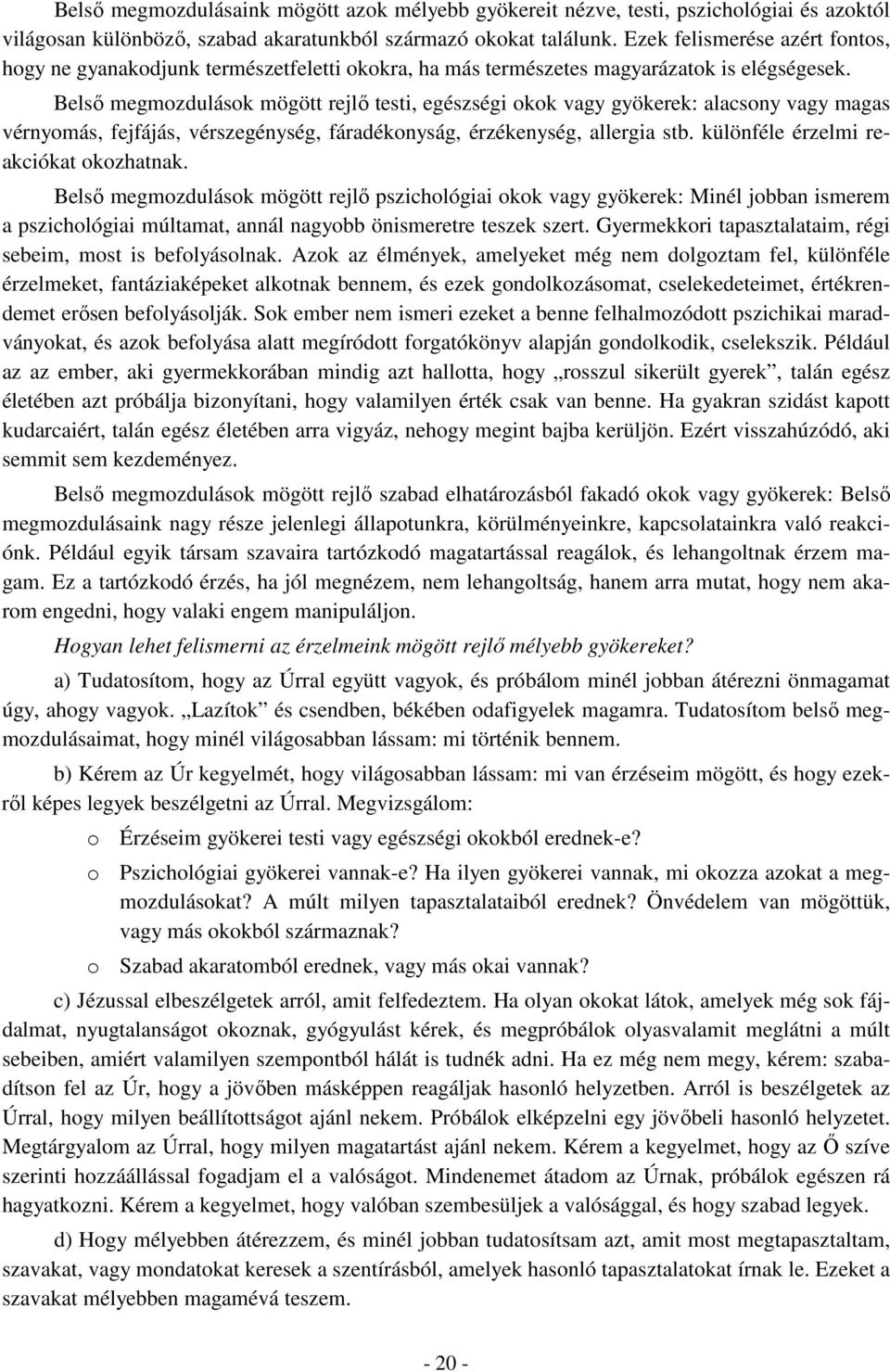 Belsı megmozdulások mögött rejlı testi, egészségi okok vagy gyökerek: alacsony vagy magas vérnyomás, fejfájás, vérszegénység, fáradékonyság, érzékenység, allergia stb.