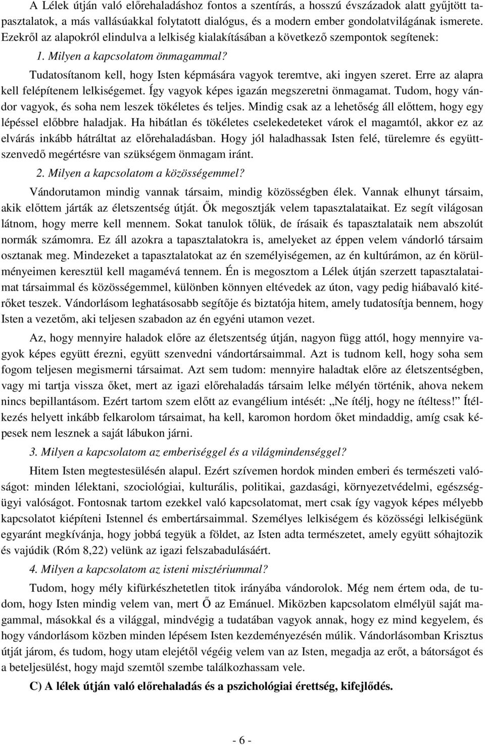 Tudatosítanom kell, hogy Isten képmására vagyok teremtve, aki ingyen szeret. Erre az alapra kell felépítenem lelkiségemet. Így vagyok képes igazán megszeretni önmagamat.