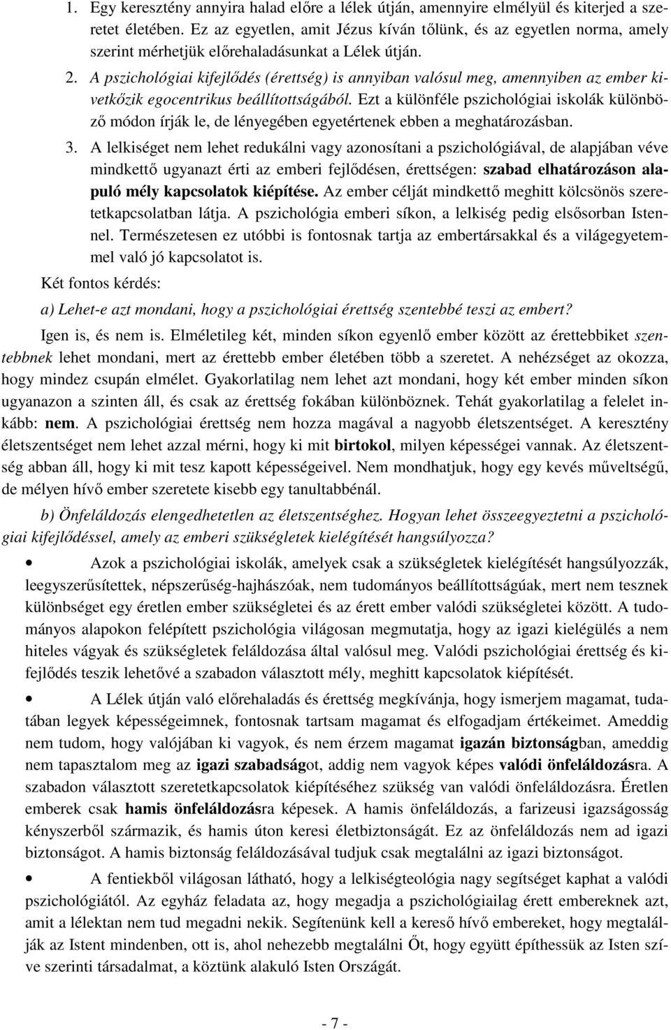 A pszichológiai kifejlıdés (érettség) is annyiban valósul meg, amennyiben az ember kivetkızik egocentrikus beállítottságából.