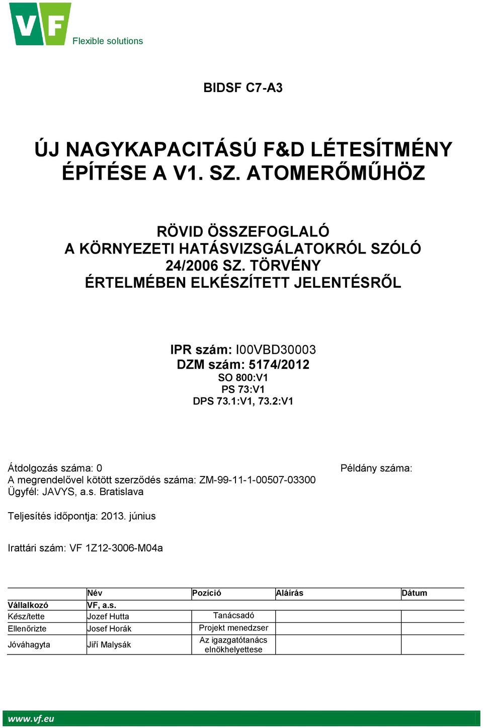 2:V1 Átdolgozás száma: 0 A megrendelővel kötött szerződés száma: ZM-99-11-1-00507-03300 Ügyfél: JAVYS, a.s. Bratislava Példány száma: Teljesítés időpontja: 2013.