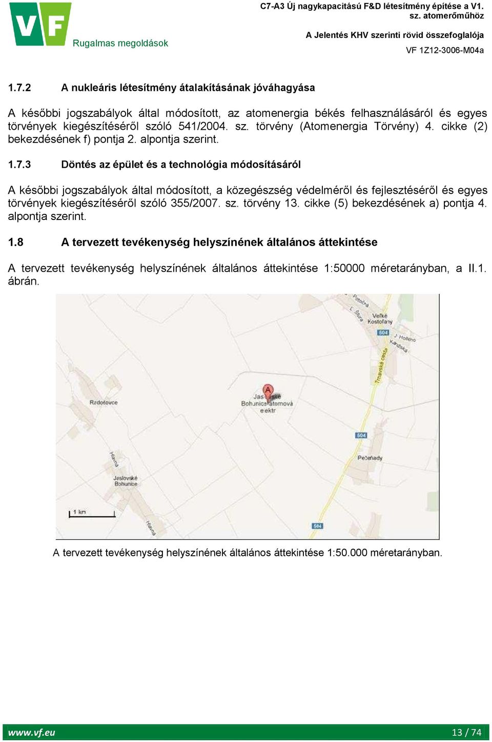3 Döntés az épület és a technológia módosításáról A későbbi jogszabályok által módosított, a közegészség védelméről és fejlesztéséről és egyes törvények kiegészítéséről szóló 355/2007. sz. törvény 13.