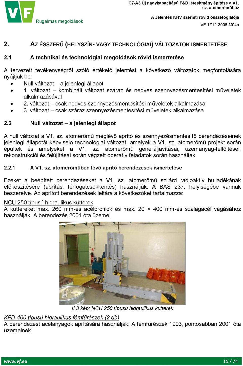 változat kombinált változat száraz és nedves szennyezésmentesítési műveletek alkalmazásával 2. változat csak nedves szennyezésmentesítési műveletek alkalmazása 3.