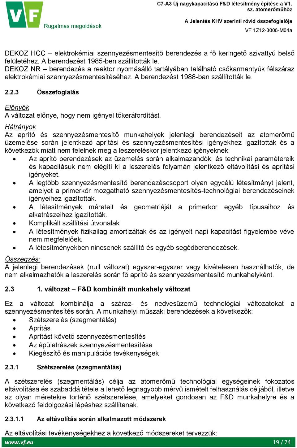 2.3 Összefoglalás Előnyök A változat előnye, hogy nem igényel tőkeráfordítást.