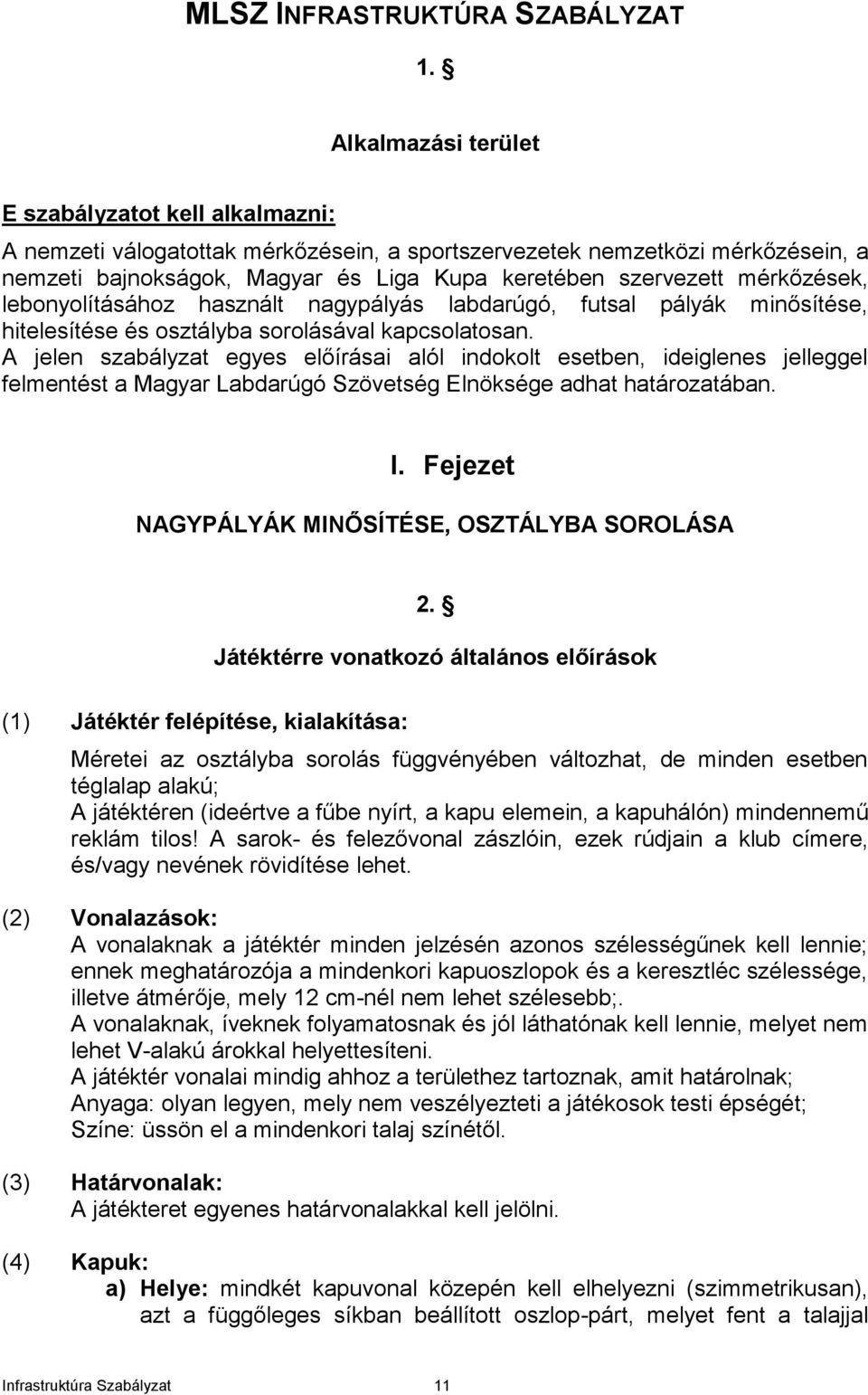 mérkőzések, lebonyolításához használt nagypályás labdarúgó, futsal pályák minősítése, hitelesítése és osztályba sorolásával kapcsolatosan.