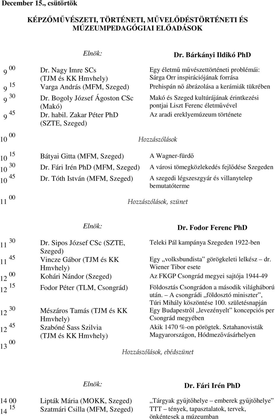 Bogoly József Ágoston CSc Makó és Szeged kultúrájának érintkezési (Makó) pontjai Liszt Ferenc életmővével 9 45 Dr. habil.