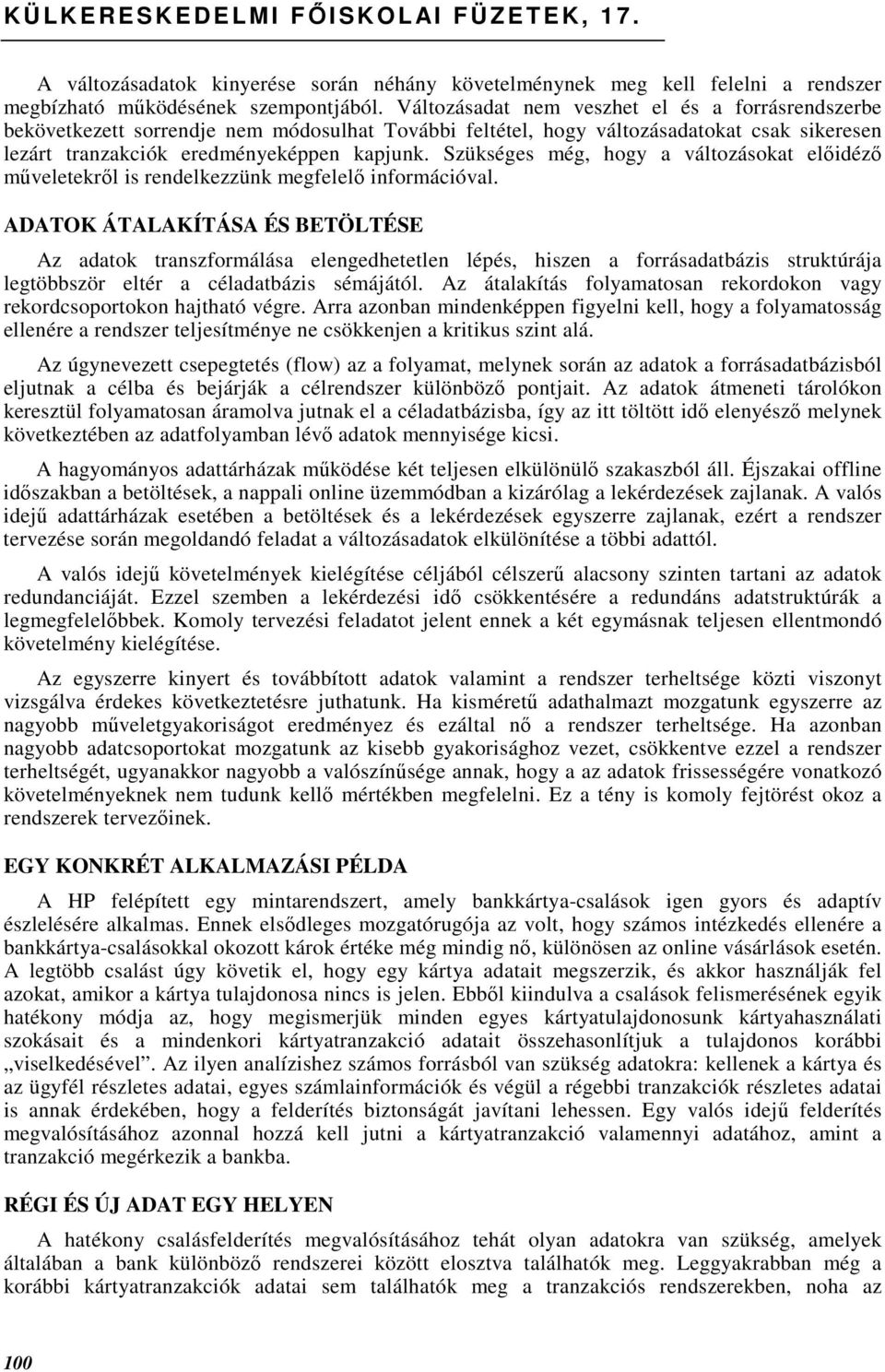 Szükséges még, hogy a változásokat elıidézı mőveletekrıl is rendelkezzünk megfelelı információval.