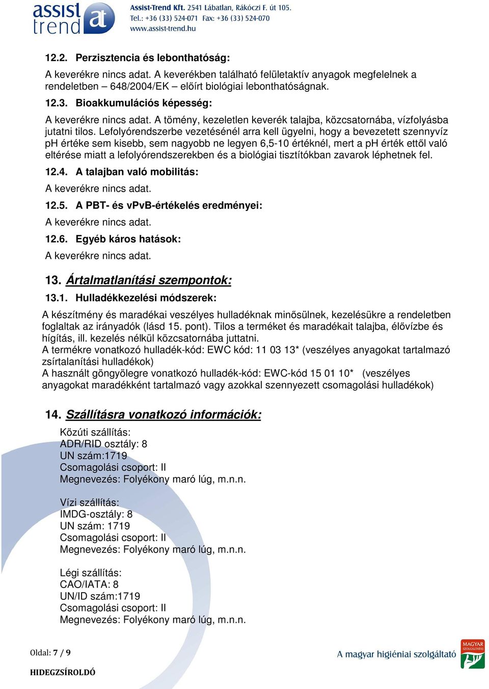 Lefolyórendszerbe vezetésénél arra kell ügyelni, hogy a bevezetett szennyvíz ph értéke sem kisebb, sem nagyobb ne legyen 6,5-10 értéknél, mert a ph érték ettől való eltérése miatt a