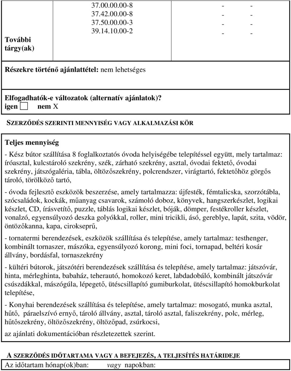 szekrény, szék, zárható szekrény, asztal, óvodai fektető, óvodai szekrény, játszógaléria, tábla, öltözőszekrény, polcrendszer, virágtartó, fektetőhöz görgős tároló, törölköző tartó, - óvoda fejlesztő