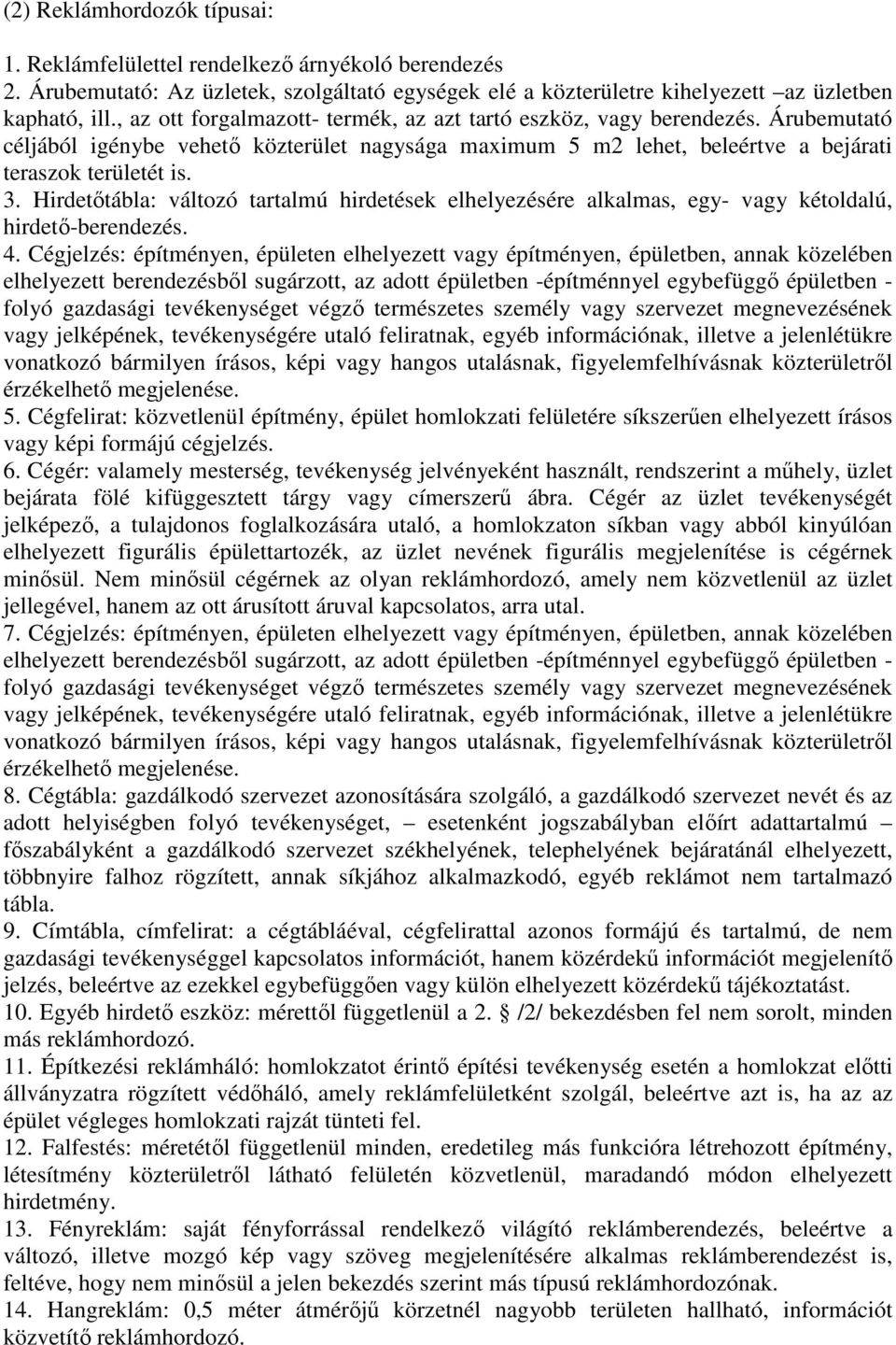 Hirdetőtábla: változó tartalmú hirdetések elhelyezésére alkalmas, egy- vagy kétoldalú, hirdető-berendezés. 4.