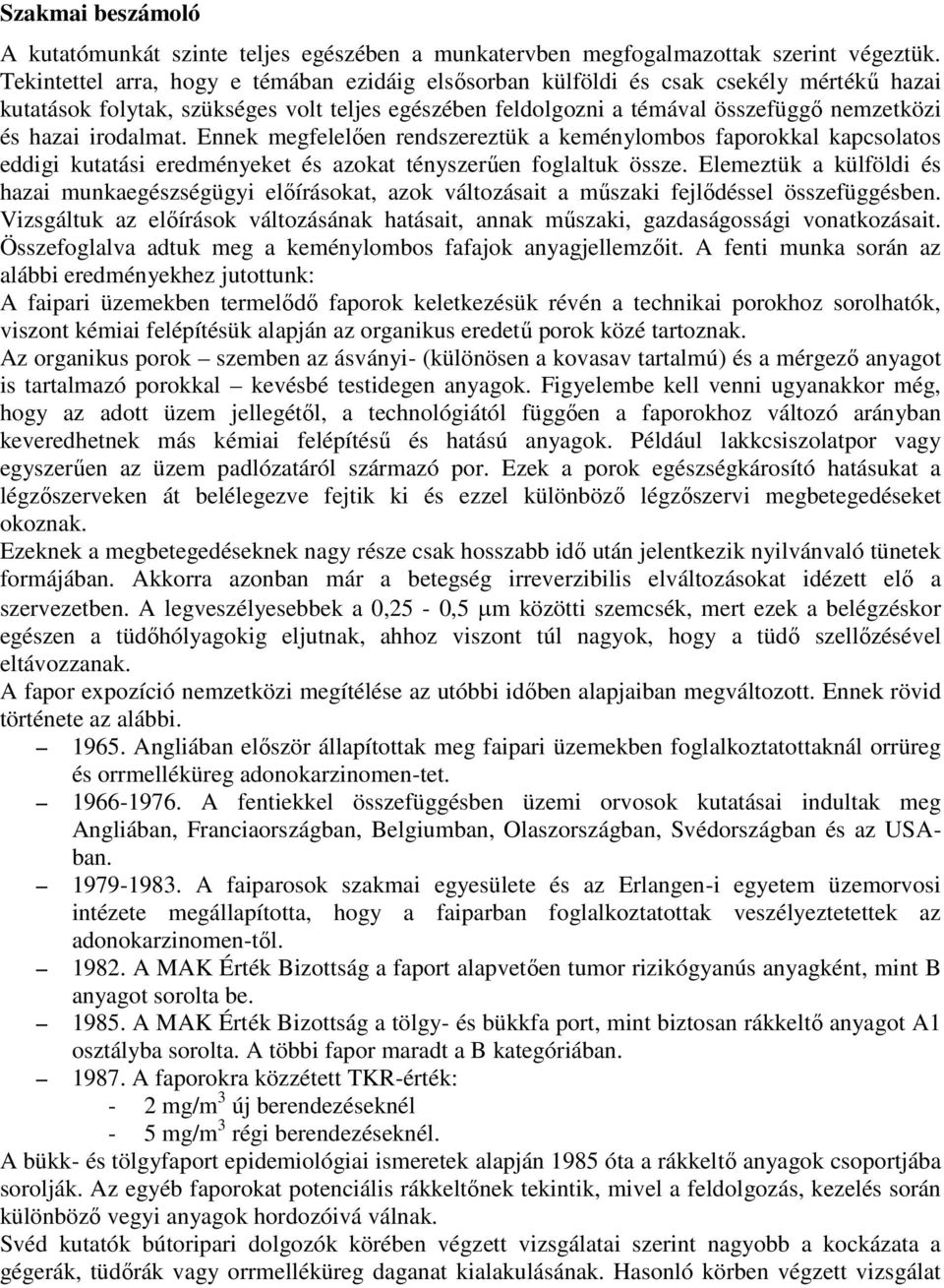 irodalmat. Ennek megfelelően rendszereztük a keménylombos faporokkal kapcsolatos eddigi kutatási eredményeket és azokat tényszerűen foglaltuk össze.