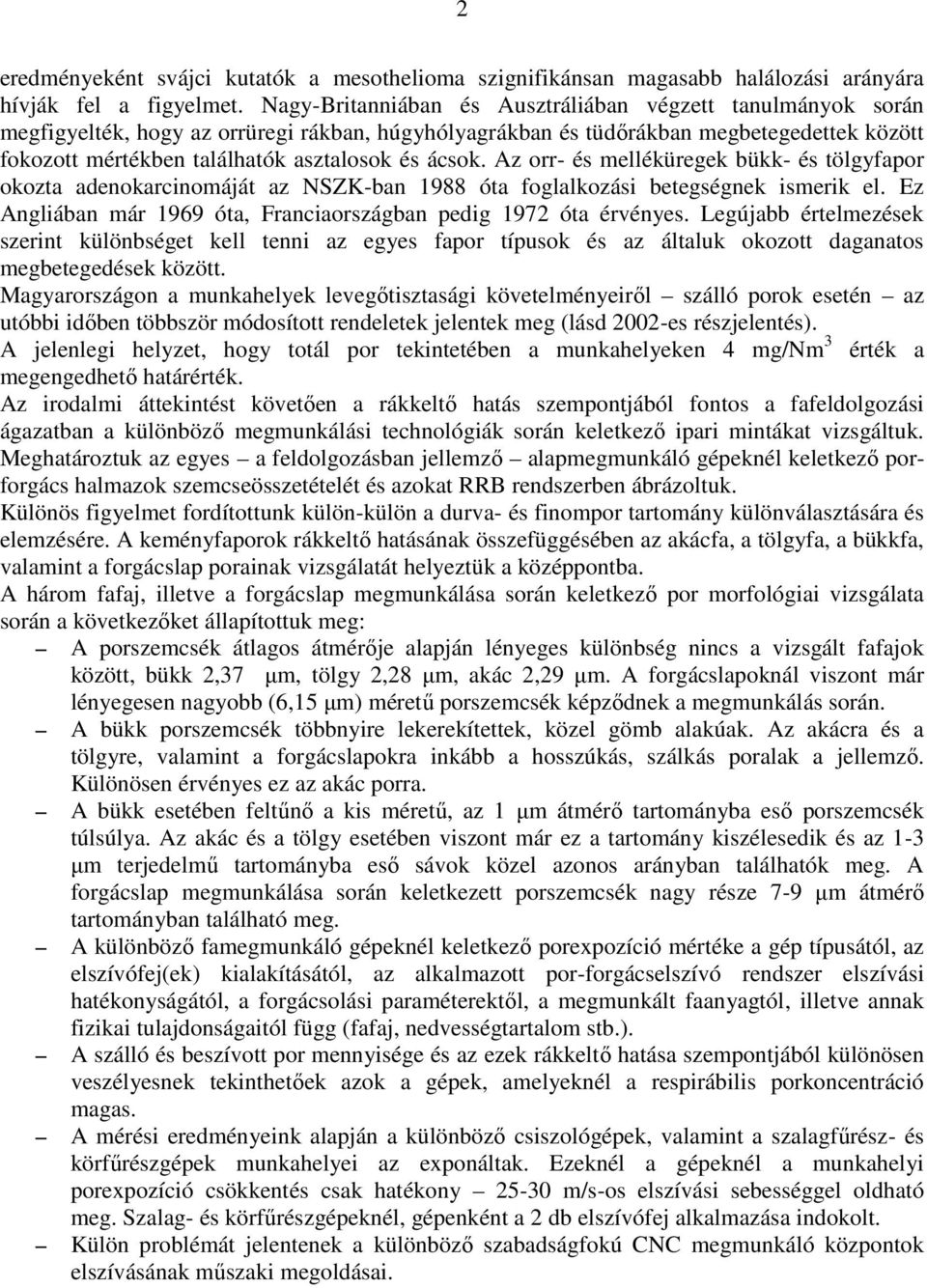 ácsok. Az orr- és melléküregek bükk- és tölgyfapor okozta adenokarcinomáját az NSZK-ban 1988 óta foglalkozási betegségnek ismerik el.