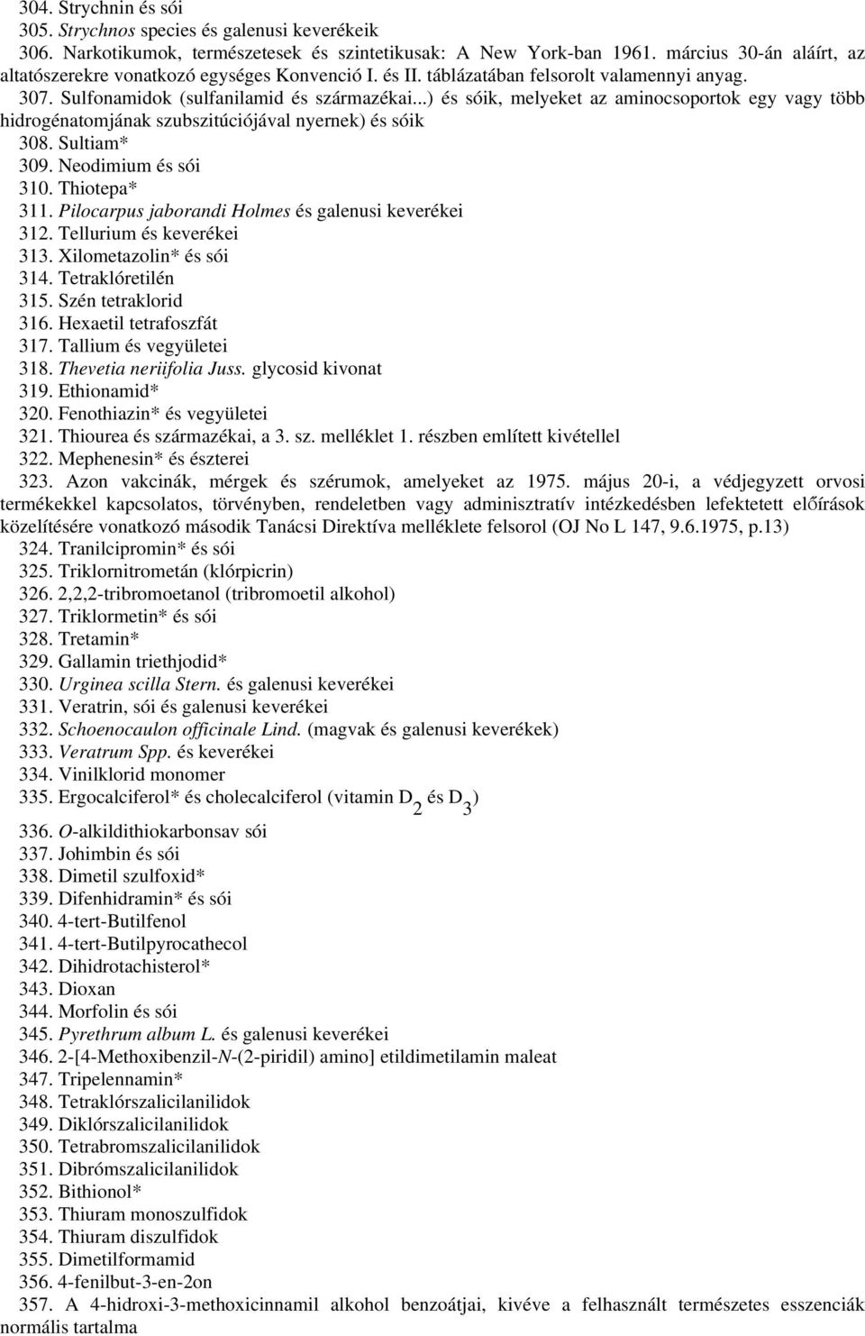 ..) és sóik, melyeket az aminocsoportok egy vagy több hidrogénatomjának szubszitúciójával nyernek) és sóik 308. Sultiam* 309. Neodimium és sói 310. Thiotepa* 311.