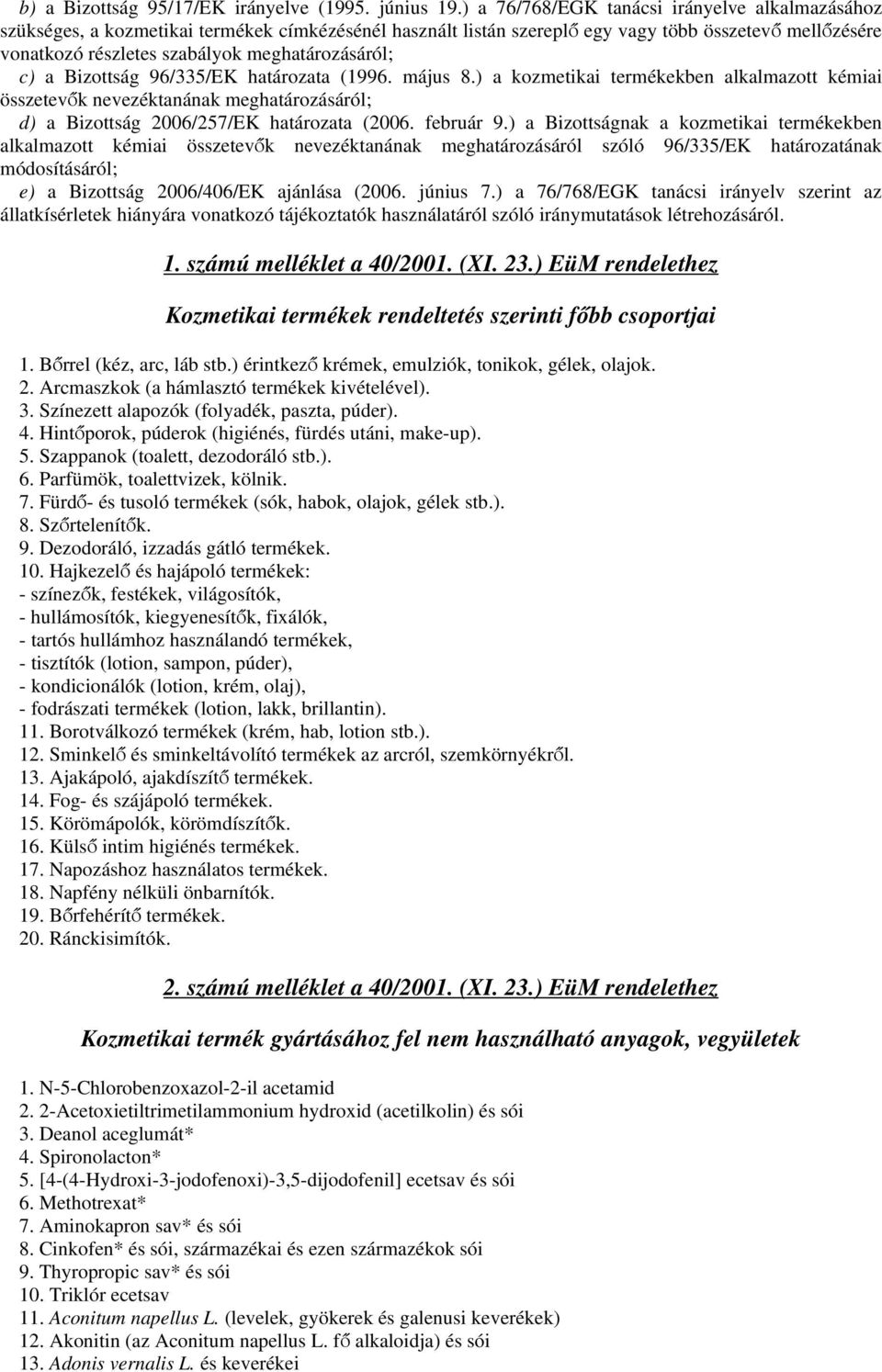 meghatározásáról; c) a Bizottság 96/335/EK határozata (1996. május 8.