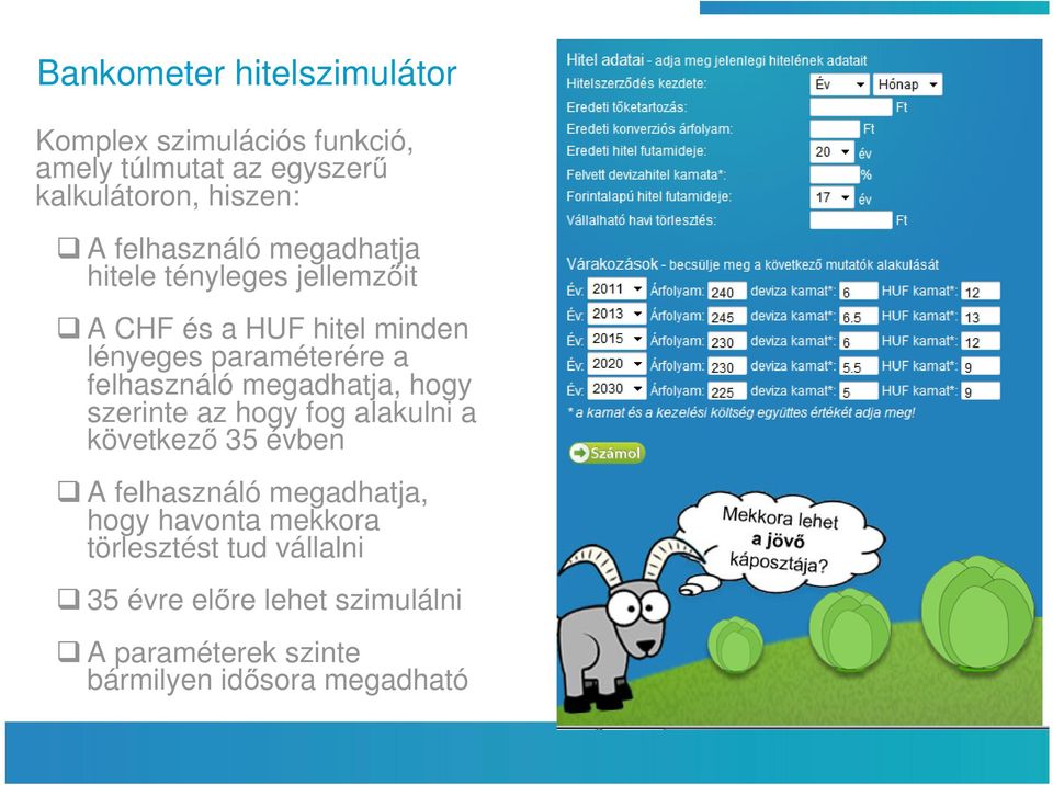 felhasználó megadhatja, hogy szerinte az hogy fog alakulni a következő 35 évben A felhasználó megadhatja, hogy